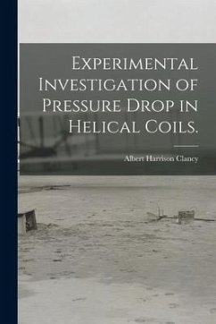 Experimental Investigation of Pressure Drop in Helical Coils. - Clancy, Albert Harrison