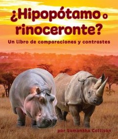 ¿Hipopótamo O Rinoceronte? Un Libro de Comparaciones Y Contrastes - Collison, Samantha