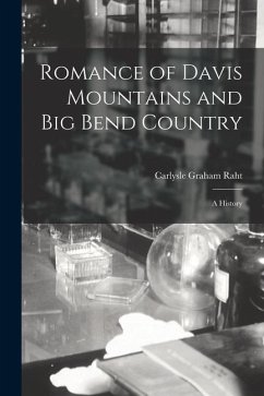 Romance of Davis Mountains and Big Bend Country; a History - Raht, Carlysle Graham