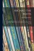 Aboard the Mavis: It is Told in This Book How Five Boys and Five Girls Cruise in the Schooner &quote;Mavis&quote; About the East End of Long Island,