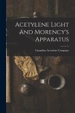 Acetylene Light and Morency's Apparatus [microform]