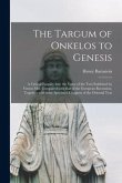 The Targum of Onkelos to Genesis: a Critical Enquiry Into the Value of the Text Exhibited by Yemen Mss. Compared With That of the European Recension,