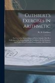 Cuthbert's Exercises in Arithmetic [microform]: for Use in the Senior Classes of Public Schools: Part II, a Collection of Problems Suitable for Candid