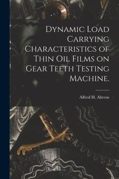 Dynamic Load Carrying Characteristics of Thin Oil Films on Gear Teeth Testing Machine. - Ahrens, Alfred H.