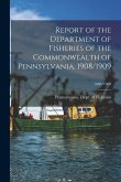 Report of the Department of Fisheries of the Commonwealth of Pennsylvania, 1908/1909; 1908/1909