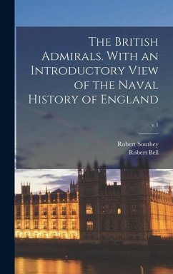 The British Admirals. With an Introductory View of the Naval History of England; v.1 - Southey, Robert; Bell, Robert