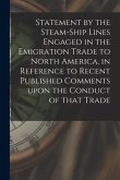 Statement by the Steam-ship Lines Engaged in the Emigration Trade to North America, in Reference to Recent Published Comments Upon the Conduct of That