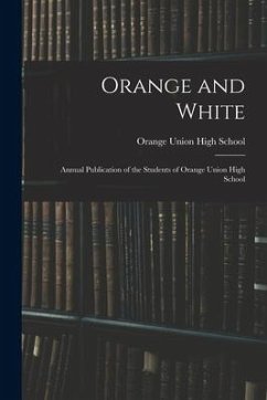 Orange and White: Annual Publication of the Students of Orange Union High School