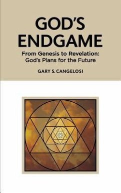 God's Endgame: From Genesis to Revelation: God's Plans for the Future - Cangelosi, Gary S.