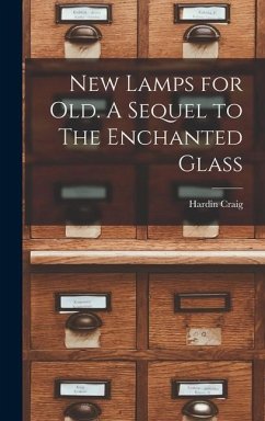 New Lamps for Old. A Sequel to The Enchanted Glass - Craig, Hardin