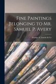 Fine Paintings Belonging to Mr. Samuel P. Avery