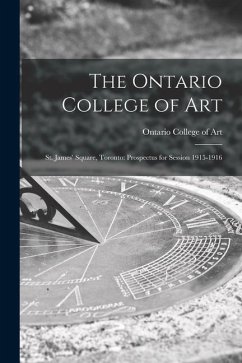 The Ontario College of Art: St. James' Square, Toronto: Prospectus for Session 1915-1916