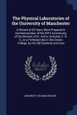 The Physical Laboratories of the University of Manchester: A Record of 25 Years' Work Prepared in Commemoration of the 25Th Anniversary of the Electio