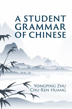 A Student Grammar of Chinese - Zhu, Yongping (University of Notre Dame, Indiana); Huang, Chu-Ren (Hong Kong Polytechnic University)