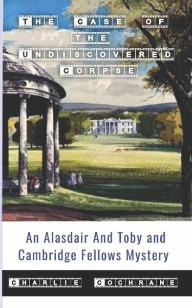 The Case of the Undiscovered Corpse (An Alasdair and Toby and Cambridge Fellows Mystery) The Case of the Undiscovered Corpse (An Alasdair and Toby and Cambridge Fellows Mystery)