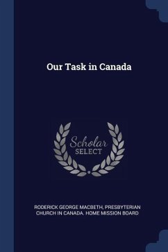 Our Task in Canada - Macbeth, Roderick George