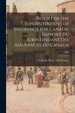 Report of the Superintendent of Insurance for Canada. Rapport Du Surintendant Des Assurances Du Canada; 1890