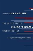The United States Defend Forward Cyber Strategy: A Comprehensive Legal Assessment