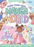 Draw Your Own Manga World: Invent Characters That Leap Right Off the Page