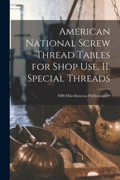 American National Screw Thread Tables for Shop Use. II. Special Threads; NBS Miscellaneous Publication 99 - Anonymous