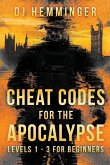 Cheat Codes for the Apocalypse Levels 1-3 for Beginners: A SHTF Survival Guide