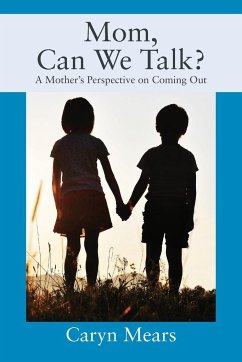 Mom, Can We Talk? A Mother's Perspective on Coming Out - Mears, Caryn