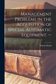 Management Problems in the Acquisition of Special Automatic Equipment. --