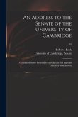 An Address to the Senate of the University of Cambridge: Occasioned by the Proposal to Introduce in That Place an Auxiliary Bible Society; 01
