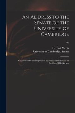 An Address to the Senate of the University of Cambridge: Occasioned by the Proposal to Introduce in That Place an Auxiliary Bible Society; 01 - Marsh, Herbert