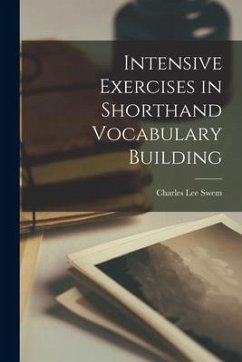 Intensive Exercises in Shorthand Vocabulary Building - Swem, Charles Lee