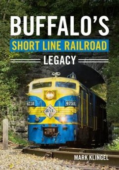 Buffalo's Short Line Railroad Legacy - Klingel, Mark