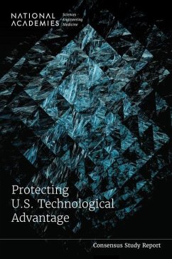 Protecting U.S. Technological Advantage - National Academies of Sciences Engineering and Medicine; Division on Engineering and Physical Sciences; Policy And Global Affairs; Intelligence Community Studies Board; Committee on Science Engineering Medicine and Public Policy; Committee on Science Technology and Law; Board on Science Technology and Economic Policy; Committee on Protecting Critical Technologies for National Security in an Era of Openness and Competition