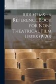 1001 Films--a Reference Book for Non-Theatrical Film Users (1920); 1