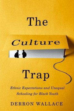 The Culture Trap: Ethnic Expectations and Unequal Schooling for Black Youth - Wallace, Derron