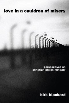 Love in a Cauldron of Misery: Perspectives on Christian Prison Ministry - Blackard, Kirk