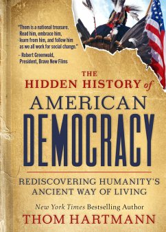 The Hidden History of American Democracy: Rediscovering Humanity's Ancient Way of Living - Hartmann, Thom