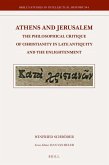 Athens and Jerusalem: The Philosophical Critique of Christianity in Late Antiquity and the Enlightenment