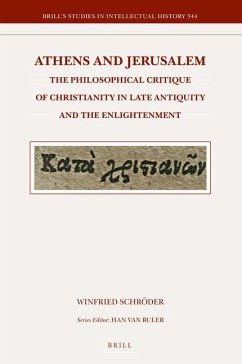 Athens and Jerusalem: The Philosophical Critique of Christianity in Late Antiquity and the Enlightenment - Schröder, Winfried