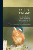 Katie of Birdland: an Idyl of the Aviary in Golden Gate Park