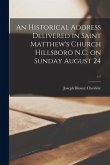 An Historical Address Delivered in Saint Matthew's Church Hillsboro N.C. on Sunday August 24; c.1