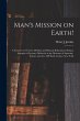 Man's Mission on Earth!: a Treatise on... - Bild 1