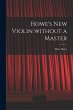 Howe's New Violin Without a Master - Bild 1