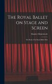 The Royal Ballet on Stage and Screen; the Book of the Royal Ballet Film