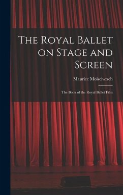 The Royal Ballet on Stage and Screen; the Book of the Royal Ballet Film - Moiseiwtsch, Maurice