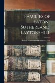 Families of Eaton-Sutherland, Layton-Hill [microform]