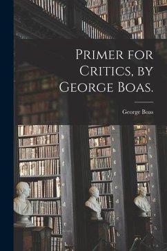Primer for Critics, by George Boas. - Boas, George