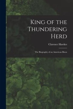 King of the Thundering Herd: the Biography of an American Bison - Hawkes, Clarence