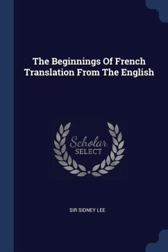 The Beginnings Of French Translation From The English - Lee, Sidney