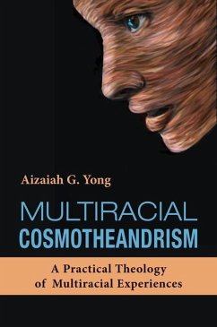 Multiracial Cosmotheandrism: A Practical Theology of Multiracial Experiences - Yong, Aizaiah G