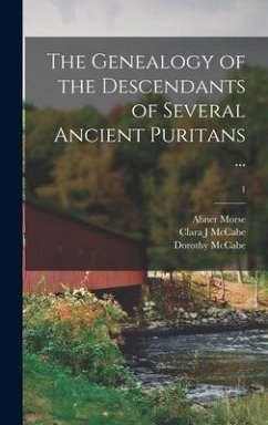 The Genealogy of the Descendants of Several Ancient Puritans ...; 1 - Morse, Abner; McCabe, Clara J; McCabe, Dorothy